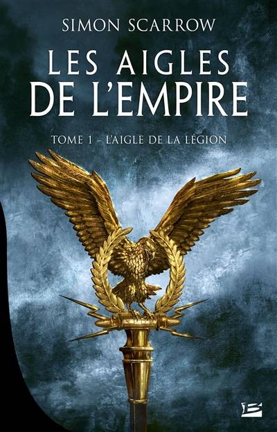 Les aigles de l'Empire. Vol. 1. L'aigle de la légion | Simon Scarrow, Benoît Domis