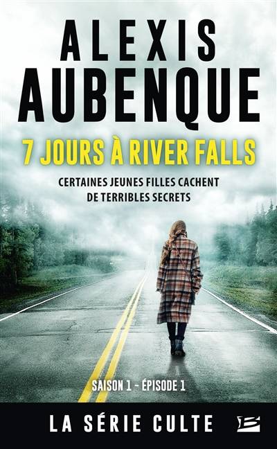 River Falls : une enquête de Mike Logan et Jessica Hurley : saison 1. Vol. 1. 7 jours à River Falls : certaines jeunes filles cachent de terribles secrets | Alexis Aubenque