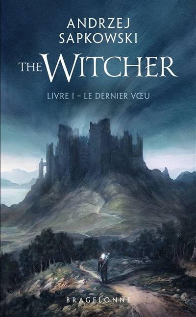 Le sorceleur. Vol. 1. Le dernier voeu. The witcher. Vol. 1. Le dernier voeu | Andrzej Sapkowski, Laurence Dyèvre