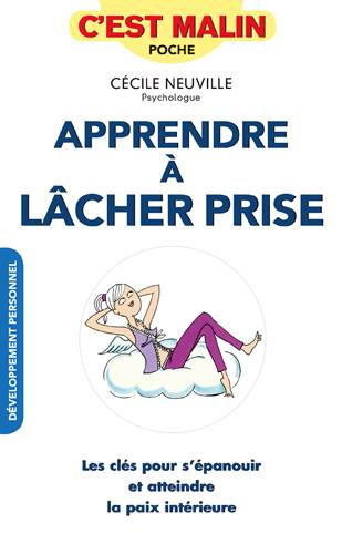 Apprendre à lâcher prise, c'est malin : les clés pour s'épanouir et atteindre la paix intérieure | Cécile Neuville