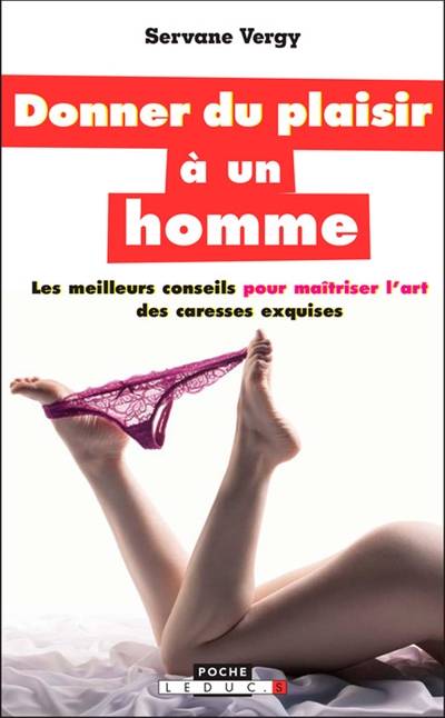 Donner du plaisir à un homme : les meilleurs conseils pour maîtriser l'art des caresses exquises | Servane Vergy