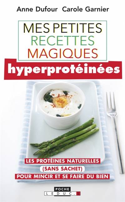 Mes petites recettes magiques hyperprotéinées : les protéines naturelles (sans sachet) pour mincir et se faire du bien | Anne Dufour, Carole Garnier, Fotolia