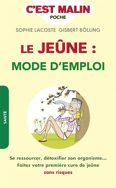 Le jeûne, mode d'emploi : se ressourcer, détoxifier son organisme... : faites votre première cure de jeûne sans risques | Gisbert Bölling, Sophie Lacoste