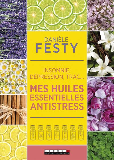 Mes huiles essentielles antistress : insomnie, dépression, trac... | Danièle Festy, Corine Delétraz, Fotolia