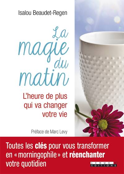 La magie du matin : un temps pour construire la vie dont vous rêvez | Isalou Beaudet-Regen, Oh Sung, Marc Levy