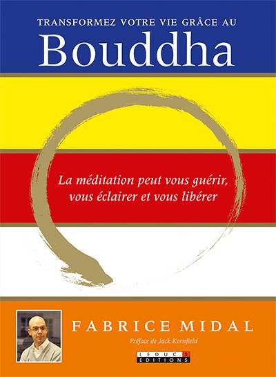 Transformez votre vie grâce au Bouddha : la médiation peut vous guérir, vous éclairer et vous libérer | Fabrice Midal, Jack Kornfield