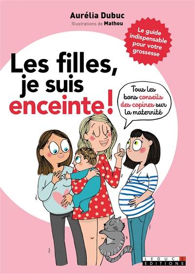 Les filles, je suis enceinte ! : tous les bons conseils des copines sur la maternité | Aurélia Dubuc, Mathou