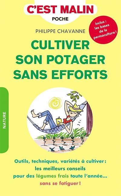 Cultiver son potager sans efforts : outils, techniques, variétés à cultiver : les meilleurs conseils pour des légumes frais toute l'année... sans se fatiguer ! | Philippe Chavanne