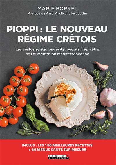 Pioppi : le nouveau régime crétois : les vertus santé, longévité, beauté, bien-être de l'alimentation méditerranéenne | Marie Borrel, Azra Piralic