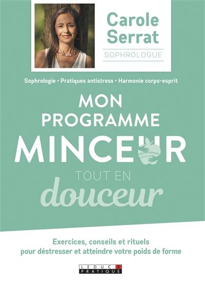 Mon programme minceur tout en douceur : exercices, conseils et rituels pour déstresser et atteindre votre poids de forme | Carole Serrat