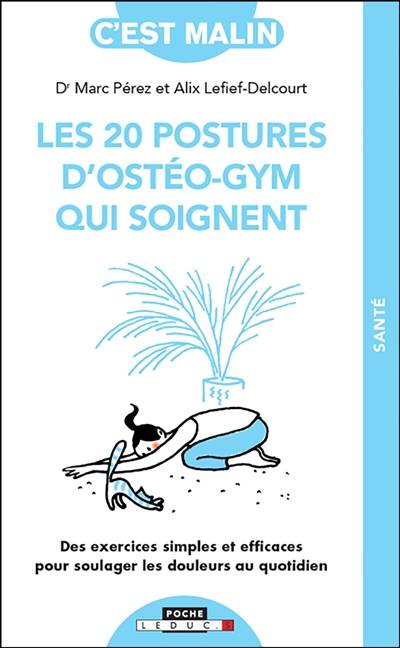 Les 20 postures d'ostéo-gym qui soignent : des exercices simples et efficaces pour soulager les douleurs au quotidien | Marc Perez, Alix Lefief-Delcourt