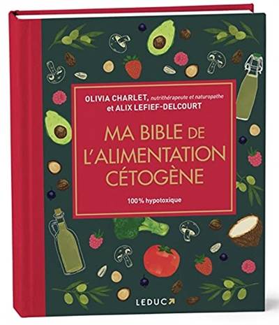 Ma bible de l'alimentation cétogène : 100 % hypotoxique | Olivia Charlet, Alix Lefief-Delcourt