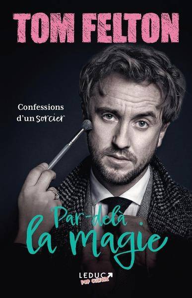 Par-delà la magie : confessions d'un sorcier | Tom Felton, Emma Watson, Benjamin Peylet