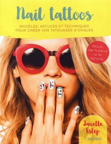 Nail tattoos : modèles, astuces et techniques pour créer vos tatouages d'ongles | Janelle Estep, Marie-Line Hillairet