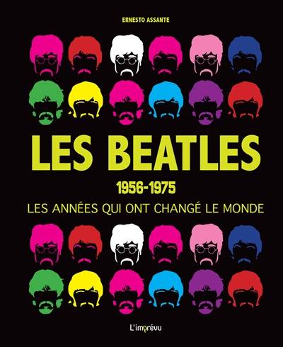 Les Beatles : 1956-1975 : les années qui ont changé le monde | Ernesto Assante, Elisabeth Gauthier, Marc Sigala