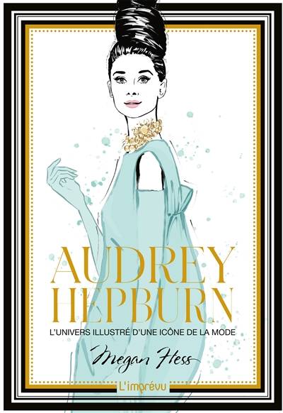 Audrey Hepburn : l'univers illustré d'une icône de la mode | Megan Hess, Marie-Noelle Pichard