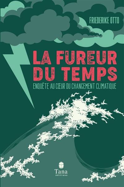 La fureur du temps : enquête au coeur du changement climatique | Friederike Otto, Benjamin Von Brackel, Nelly Ganancia