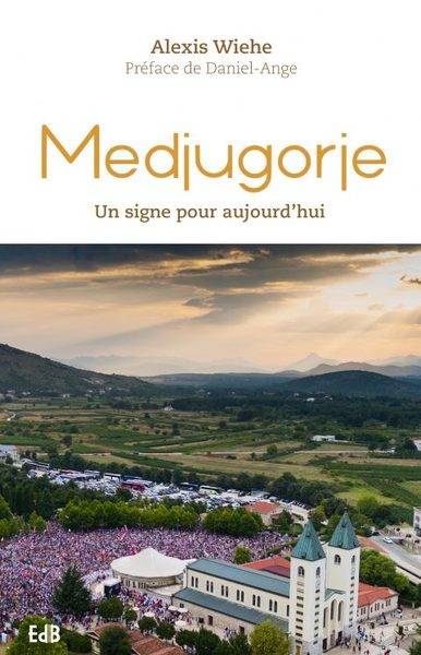 Medjugorje : un signe pour aujourd'hui | Alexis Wiehe, Daniel-Ange