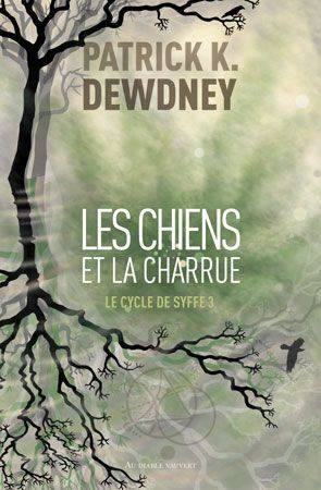 Le cycle de Syffe. Vol. 3. Les chiens et la charrue | Patrick K. Dewdney, Fanny Etienne-Artur