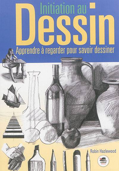 Initiation au dessin : apprendre à regarder pour savoir dessiner | Robin Hazlewood, Michele Veubret