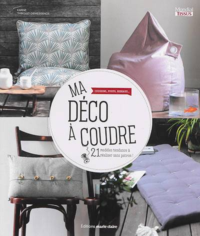 Ma déco à coudre : coussins, poufs, rideaux... : 21 modèles tendance à réaliser sans patron ! | Karine Thiboult-Demessence, Patrice Lariven, Charlotte Vannier