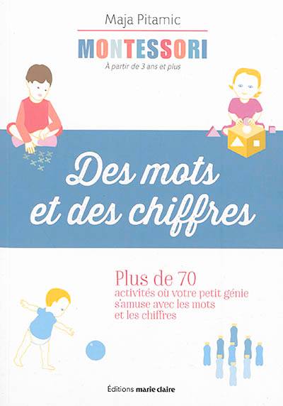 Montessori, à partir de 3 ans et plus : des mots et des chiffres : plus de 70 activités où votre petit génie s'amuse avec les mots et les chiffres | Maja Pitamic, Eve Vila