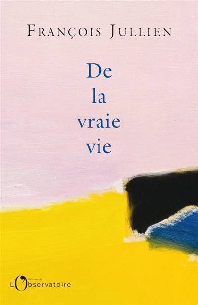 De la vraie vie | François Jullien