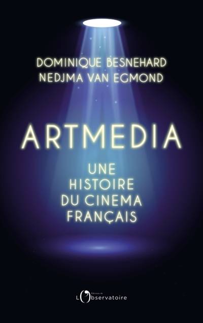 Artmedia : une histoire du cinéma français | Dominique Besnehard, Nedjma Van Egmond