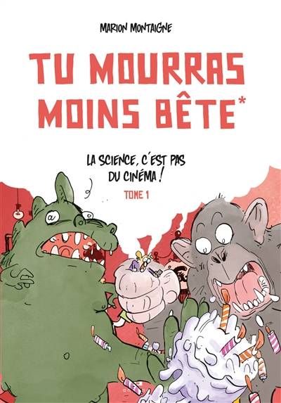 Tu mourras moins bête. Vol. 1. La science, c'est pas du cinéma ! | Marion Montaigne