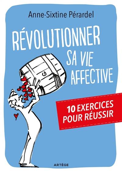 Révolutionner sa vie affective : 10 exercices pour réussir | Anne-Sixtine Perardel