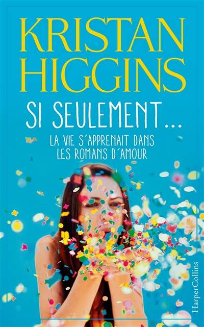 Si seulement... : la vie s'apprenait dans les romans d'amour | Kristan Higgins, Marie Lauzeral