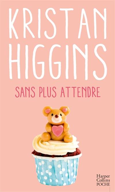 Sans plus attendre | Kristan Higgins, Karine Xaragai