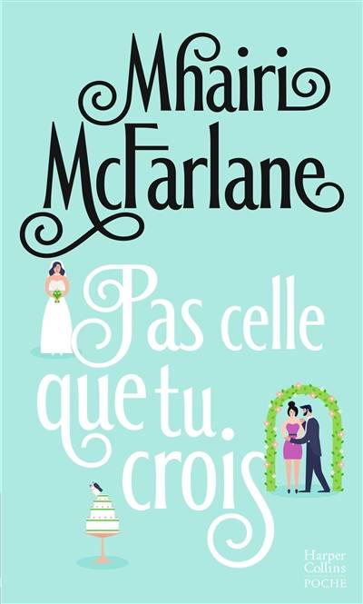 Pas celle que tu crois | Mhairi McFarlane, Nolwenn Guilloud