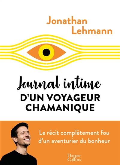 Journal intime d'un voyageur chamanique | Jonathan Lehmann