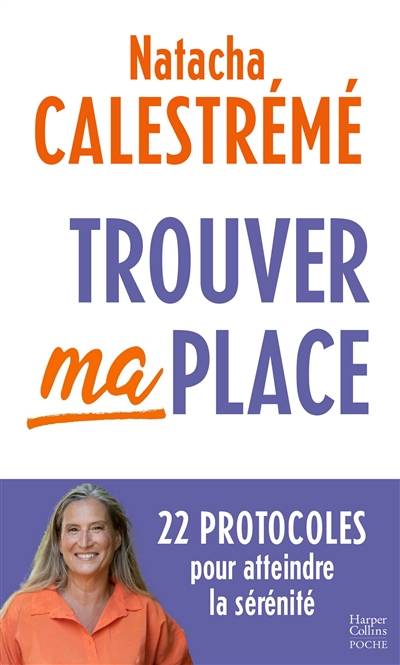 Trouver ma place : 22 protocoles pour atteindre la sérénité | Natacha Calestreme