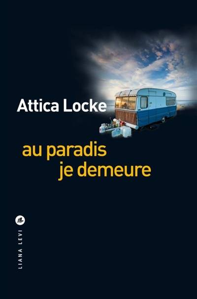 Au paradis je demeure | Attica Locke, Anne Rabinovitch