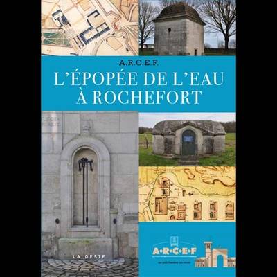 L'épopée de l'eau à Rochefort, 1666-1970 : fontaines, puits-fontaines et autres ouvrages d'art | Association pour la restauration du centre et des faubourgs de Rochefort (Charente-Maritime), Herve Blanche, Jean-Francois Favaud, Herve Valerian Bessac