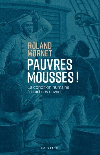 Pauvres mousses ! : l'odyssée de Narcisse Pelletier : la condition humaine à bord des navires | Roland Mornet