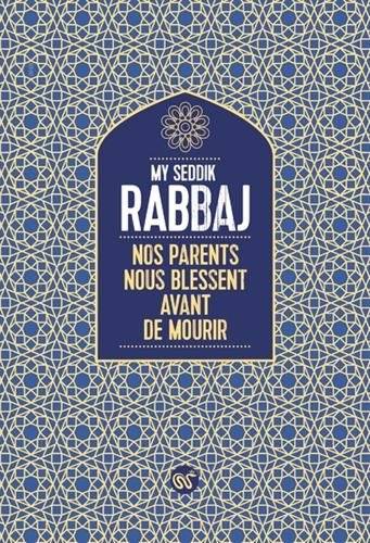 Nos parents nous blessent avant de mourir | My Seddik Rabbaj