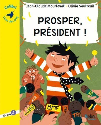 Prosper, président ! | Jean-Claude Mourlevat, Olivia Sautreuil