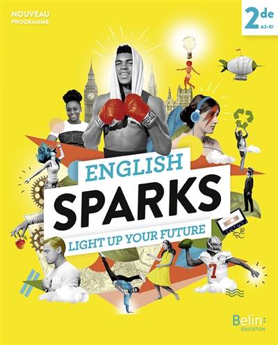 English sparks 2de, A2-B1 : light up your future : nouveau programme | Rebecca Dahm, Jean-Philippe Fons, Carole Hellian, Carine Marty