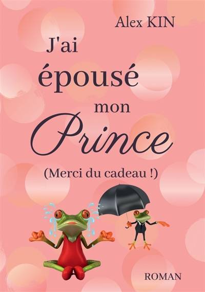 J'ai épousé mon prince : (Merci du cadeau !) | Alex Kin