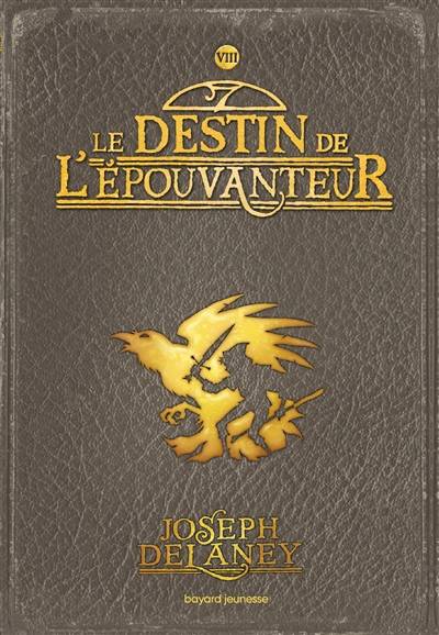 L'Epouvanteur. Vol. 8. Le destin de l'Epouvanteur | Joseph Delaney, Marie-Hélène Delval