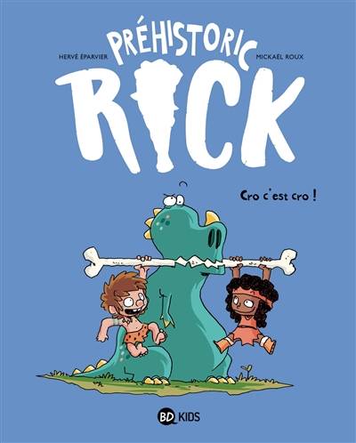 Préhistoric Rick. Vol. 4. Cro c'est cro ! | Hervé Eparvier, Mickaël Roux, Benoît Bekaert