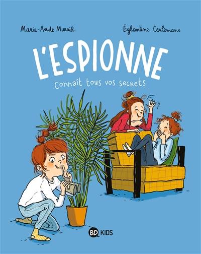 L'espionne. Vol. 1. L'espionne connaît tous vos secrets | Marie-Aude Murail, Eglantine Ceulemans