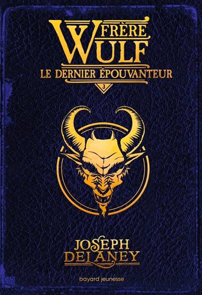 Frère Wulf. Vol. 3. Le dernier Epouvanteur | Joseph Delaney, Marie-Helene Delval