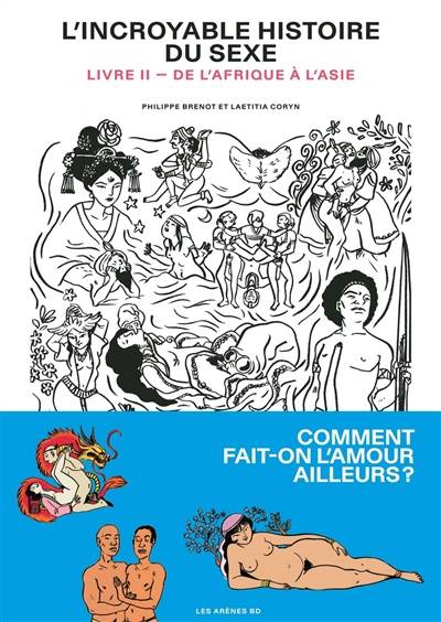 L'incroyable histoire du sexe. Vol. 2. De l'Afrique à l'Asie | Philippe Brenot, Laetitia Coryn, Isabelle Lebeau, Chantal Quillec