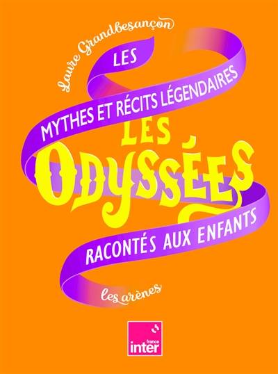 Les odyssées. Vol. 2. Les mythes et récits légendaires racontés aux enfants | Laure Grandbesancon