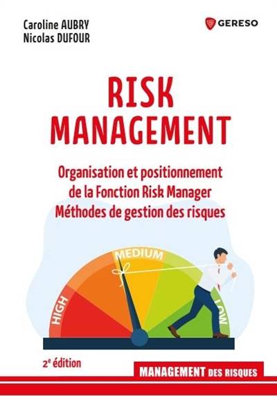 Risk management : organisation et positionnement de la fonction risk manager : méthodes de gestion des risques | Caroline Aubry, Nicolas Dufour, Laurent Cappelletti, Thierry Van Santen