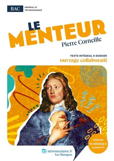 Le menteur : texte intégral & dossier : ouvrage collaboratif | Pierre Corneille, Caroline Lefebvre